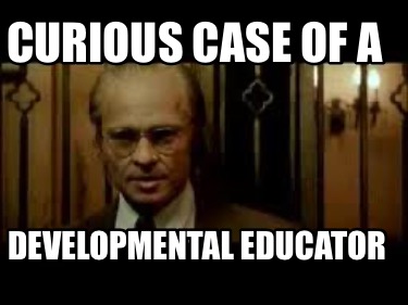 curious-case-of-a-developmental-educator