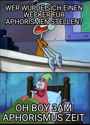 wer-wrde-sich-einen-wecker-fr-aphorismen-stellen-oh-boy-3am-aphorismus-zeit