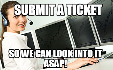 submit-a-ticket-so-we-can-look-into-it-asap