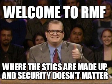 welcome-to-rmf-where-the-stigs-are-made-up-and-security-doesnt-matter