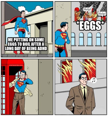 me-putting-on-some-eggs-to-boil-after-a-long-day-of-being-adhd-eggs