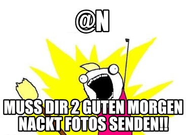 Meme Maker N Muss dir 2 Guten Nackt Fotos senden!! Meme