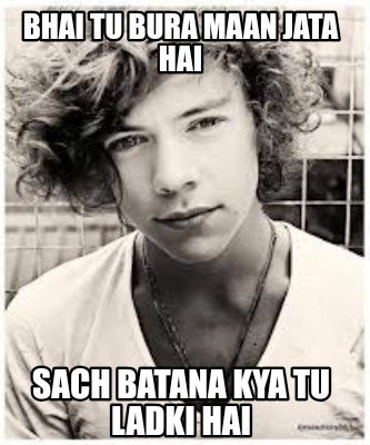 bhai-tu-bura-maan-jata-hai-sach-batana-kya-tu-ladki-hai