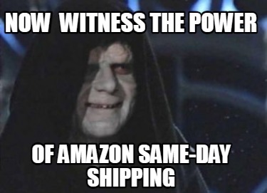 now-witness-the-power-of-amazon-same-day-shipping