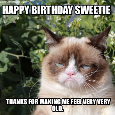 happy-birthday-sweetie-thanks-for-making-me-feel-very-very-old