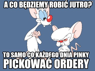 a-co-bdziemy-robi-jutro-to-samo-co-kadego-dnia-pinky-pickowa-ordery
