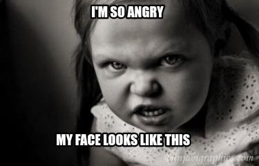 im-so-angry-my-face-looks-like-this