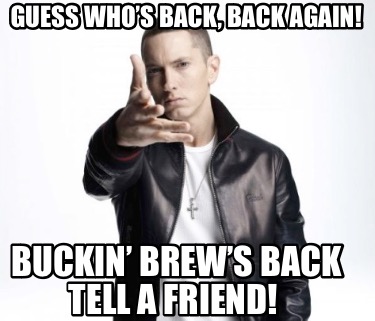 guess-whos-back-back-again-buckin-brews-back-tell-a-friend1