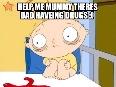 help-me-mummy-theres-dad-haveing-drugs-