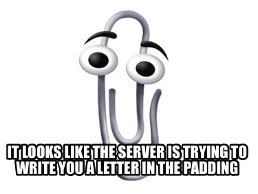 it-looks-like-the-server-is-trying-to-write-you-a-letter-in-the-padding