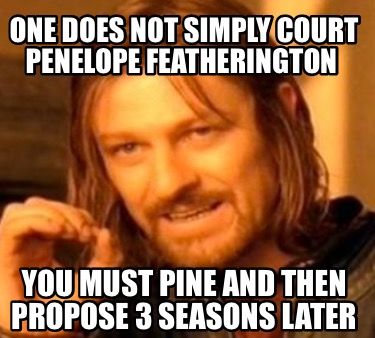 one-does-not-simply-court-penelope-featherington-you-must-pine-and-then-propose-