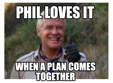 phil-loves-it-when-a-plan-comes-together