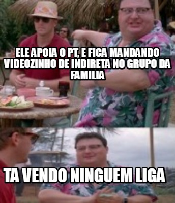 ele-apoia-o-pt-e-fica-mandando-videozinho-de-indireta-no-grupo-da-familia-ta-ven
