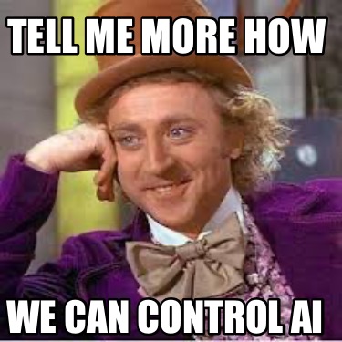 tell-me-more-how-we-can-control-ai