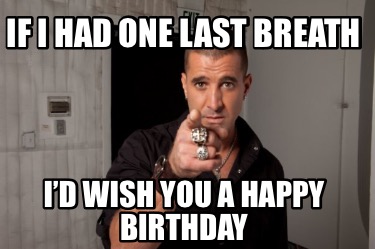 if-i-had-one-last-breath-id-wish-you-a-happy-birthday