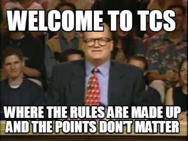 welcome-to-tcs-where-the-rules-are-made-up-and-the-points-dont-matter