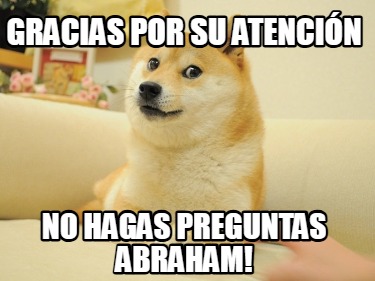 gracias-por-su-atencin-no-hagas-preguntas-abraham