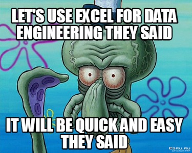 lets-use-excel-for-data-engineering-they-said-it-will-be-quick-and-easy-they-sai