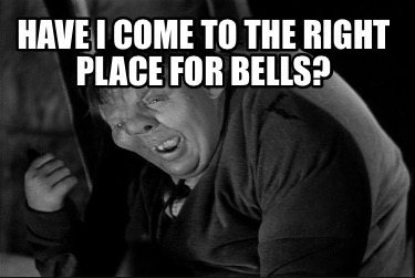 have-i-come-to-the-right-place-for-bells