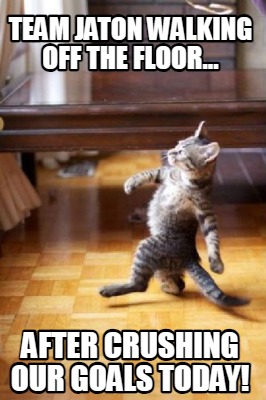 team-jaton-walking-off-the-floor...-after-crushing-our-goals-today
