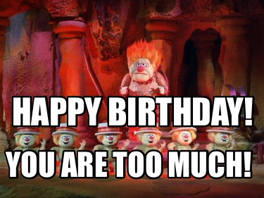 happy-birthday-you-are-too-much