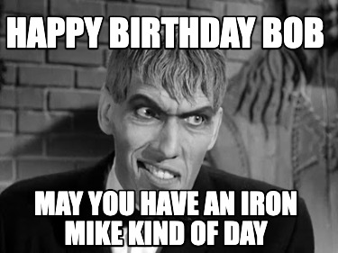 happy-birthday-bob-may-you-have-an-iron-mike-kind-of-day