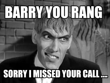 barry-you-rang-sorry-i-missed-your-call-