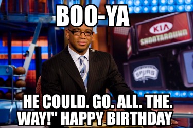 boo-ya-he-could.-go.-all.-the.-way-happy-birthday