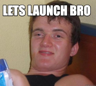 lets-launch-bro