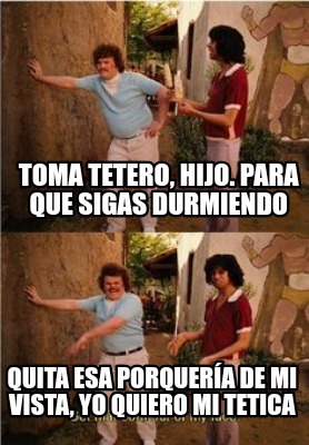 toma-tetero-hijo.-para-que-sigas-durmiendo-quita-esa-porquera-de-mi-vista-yo-qui