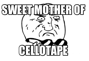 sweet-mother-of-cellotape