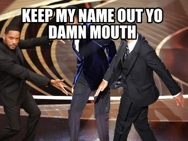 keep-my-name-out-yo-damn-mouth