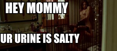 hey-mommy-ur-urine-is-salty