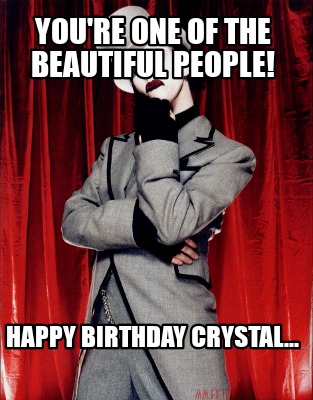 youre-one-of-the-beautiful-people-happy-birthday-crystal