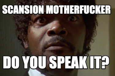scansion-motherfucker-do-you-speak-it