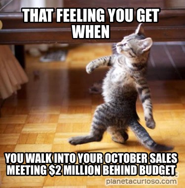 that-feeling-you-get-when-you-walk-into-your-october-sales-meeting-2-million-beh