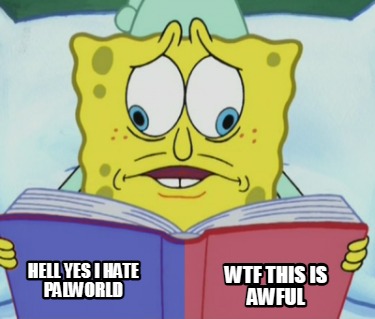 hell-yes-i-hate-palworld-wtf-this-is-awful