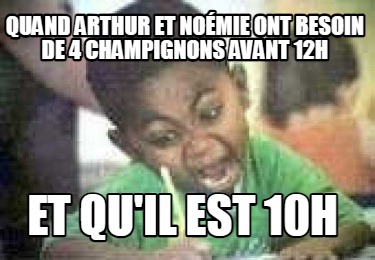 quand-arthur-et-nomie-ont-besoin-de-4-champignons-avant-12h-et-quil-est-10h