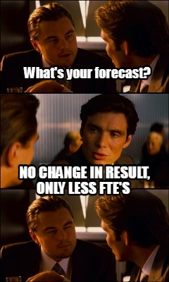 whats-your-forecast-no-change-in-result-only-less-ftes