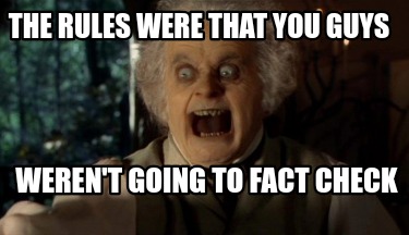 the-rules-were-that-you-guys-werent-going-to-fact-check