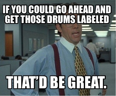 if-you-could-go-ahead-and-get-those-drums-labeled-thatd-be-great1
