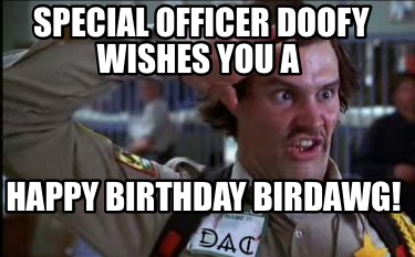 special-officer-doofy-wishes-you-a-happy-birthday-birdawg