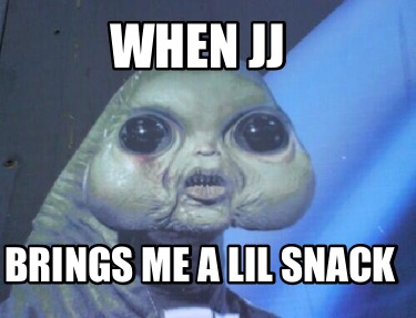 when-jj-brings-me-a-lil-snack