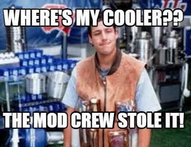 wheres-my-cooler-the-mod-crew-stole-it