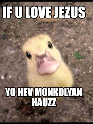 if-u-love-jezus-yo-hev-monkolyan-hauzz