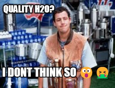 quality-h2o-i-dont-think-so-