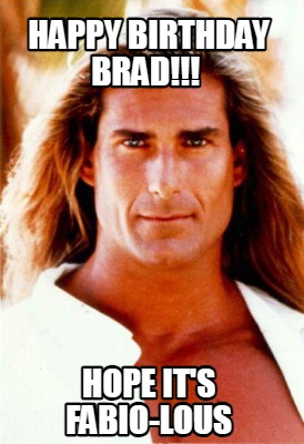 happy-birthday-brad-hope-its-fabio-lous