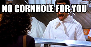no-cornhole-for-you