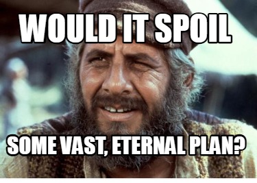 would-it-spoil-some-vast-eternal-plan