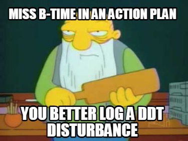 miss-b-time-in-an-action-plan-you-better-log-a-ddt-disturbance